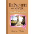 He Provides the Shoes: Walking with God through Breast Cancer - Paperback