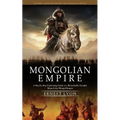 Mongolian Empire: History from Beginning the Mongols Empire (A Step by Step Captivating Guide to a Remarkable Genghis Khan & the Mongol Empire) - Paperback