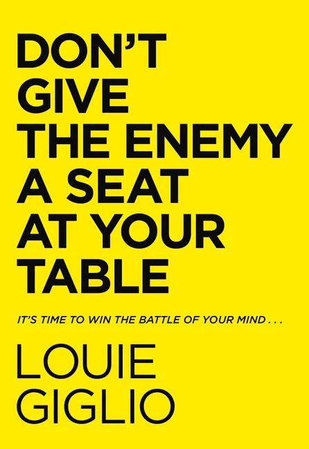 Don't Give the Enemy a Seat at Your Table: It's Time to Win the Battle of Your Mind... - Hardcover