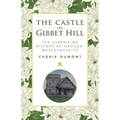 The Castle on Gibbet Hill: The Surprising History of Groton, Massachusetts - Paperback
