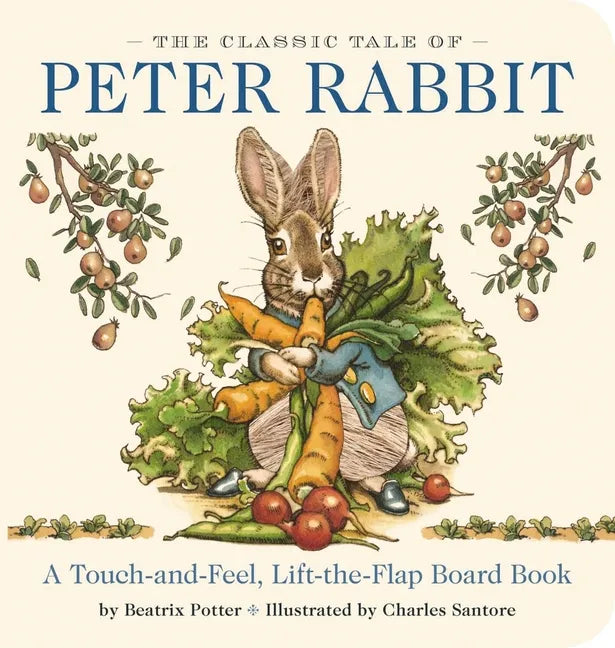 The Classic Tale of Peter Rabbit Touch and Feel Board Book: A Touch and Feel Lift the Flap Board Book - Board Book