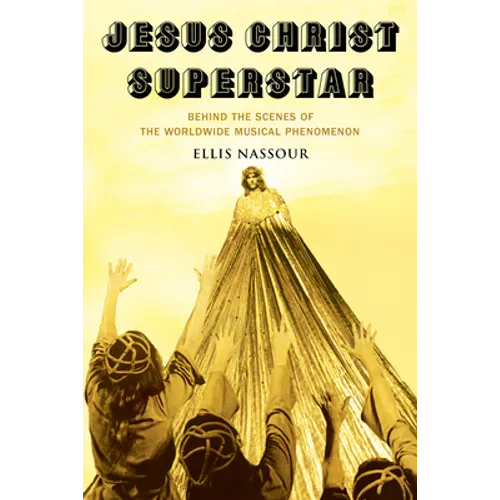 Jesus Christ Superstar: Behind the Scenes of the Worldwide Musical Phenomenon - Hardcover