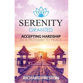 Serenity Granted: Accepting Hardship as a Pathway to Peace - Paperback