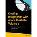 Creating Infographics with Adobe Illustrator: Volume 3: Interactive Infographics and the Creative Cloud - Paperback