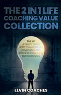 The 2 in 1 Life Coaching Value Collection: The #1 Ultimate Guide How to master Life Coaching and Business Coaching for Beginners - Paperback