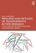 Principles and Methods of Transformative Action Research: A Half Century of Living and Doing Collaborative Inquiry - Paperback