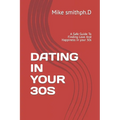 Dating in Your 30s: A Safe Guide To Finding Love And Happiness in your 30s - Paperback