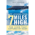 Life Lessons From 7 Miles High: The View That Captured My Heart - Hardcover