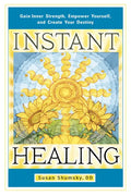 Instant Healing: Gain Inner Strength, Empower Yourself, and Create Your Destiny - Paperback