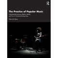 The Practice of Popular Music: Understanding Harmony, Rhythm, Melody, and Form in Commercial Songwriting - Paperback