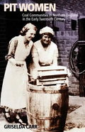 Pit Women: Coal Communities in Northern England in the Early Twentieth Century - Paperback