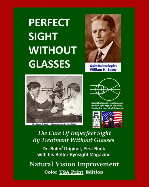 Perfect Sight Without Glasses: The Cure Of Imperfect Sight By Treatment Without Glasses - Dr. Bates Original, First Book- Natural Vision Improvement - Paperback
