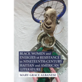 Black Women and Energies of Resistance in Nineteenth-Century Haitian and American Literature - Hardcover