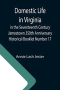 Domestic Life in Virginia in the Seventeenth Century Jamestown 350th Anniversary Historical Booklet Number 17 - Paperback