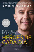 Manifiesto Para Los Héroes de Cada Día: Activa Tu Positivismo, Maximiza Tu Productividad, Sirve Al Mundo / The Everyday Hero Manifesto - Paperback