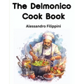 The Delmonico Cook Book: How To Buy Food, How To Cook It, And How To Serve It - A Thousand Recipes - Paperback