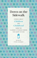 Down on the Sidewalk: Stories about Children and Childhood from the Flannery O'Connor Award for Short Fiction - Paperback