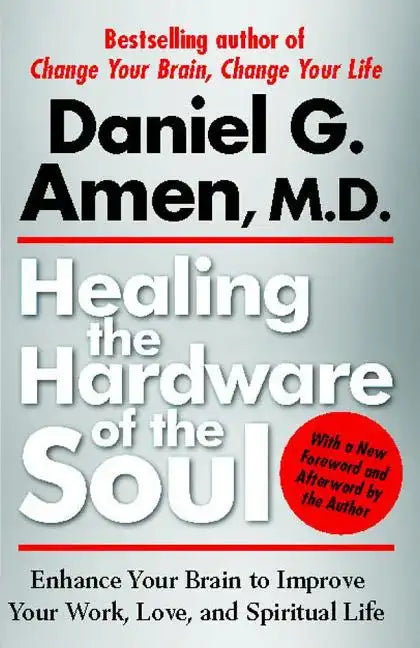 Healing the Hardware of the Soul: Enhance Your Brain to Improve Your Work, Love, and Spiritual Life - Paperback