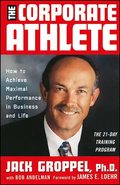 The Corporate Athlete: How to Achieve Maximal Performance in Business and Life - Hardcover