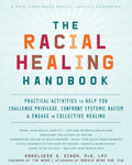 The Racial Healing Handbook: Practical Activities to Help You Challenge Privilege, Confront Systemic Racism, and Engage in Collective Healing - Paperback