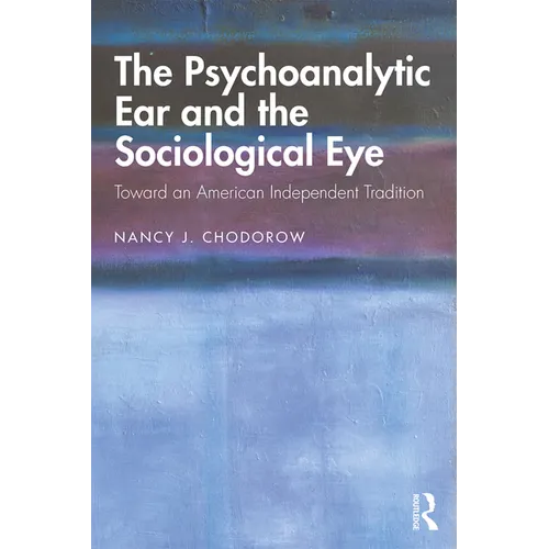 The Psychoanalytic Ear and the Sociological Eye: Toward an American Independent Tradition - Paperback