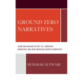 Ground Zero Narratives: Islam and Muslims in Post-9/11 American Narratives and Arab American Counter-Narratives - Hardcover