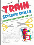 Train scissors skills activity book for kids age 3-5: A fun cutting and pasting Workbook for Toddlers /Learn Cut Activity Book For Preschoolers and Ki - Paperback