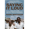 Saying It Loud: 1966--The Year Black Power Challenged the Civil Rights Movement - Paperback