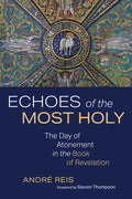 Echoes of the Most Holy: The Day of Atonement in the Book of Revelation - Paperback