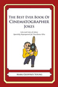 The Best Ever Book of Cinematographer Jokes: Lots and Lots of Jokes Specially Repurposed for You-Know-Who - Paperback