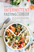 Intermittent Fasting Cookbook: Quick and Easy Recipes to Lose Weight, Unlock Your Metabolism, and Rejuvenate Your Body - Paperback
