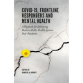 Covid-19, Frontline Responders and Mental Health: A Playbook for Delivering Resilient Public Health Systems Post-Pandemic - Paperback