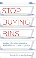 Stop Buying Bins: & other blunt but practical advice from a home organizer - Paperback
