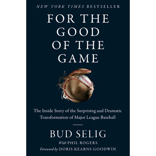 For the Good of the Game: The Inside Story of the Surprising and Dramatic Transformation of Major League Baseball - Paperback