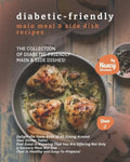 Diabetic-Friendly Main Meal & Side Dish Recipes: The Collection of Diabetic-Friendly Main & Side Dishes! - Paperback