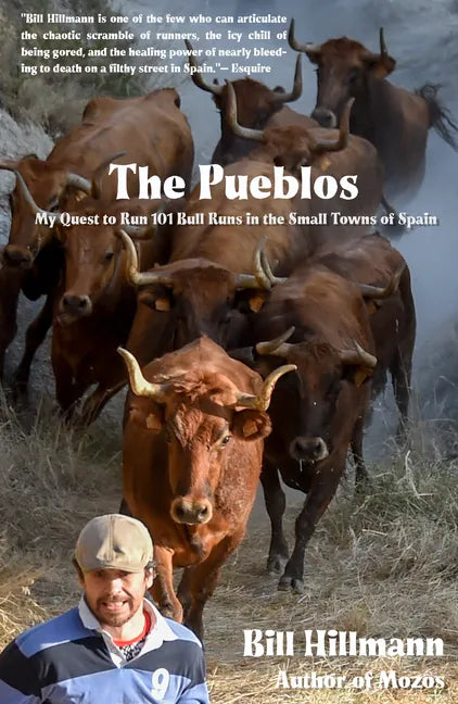 The Pueblos: My Quest to Run 101 Bull Runs in the Small Towns of Spain - Paperback