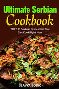 Ultimate Serbian Cookbook: TOP 111 Serbian dishes that you can cook right now - Paperback