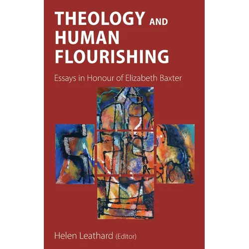 Theology and Human Flourishing: Essays in Honour of Elizabeth Baxter - Paperback