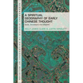 A Spiritual Geography of Early Chinese Thought: Gods, Ancestors, and Afterlife - Paperback