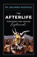The Afterlife: Purgatory and Heaven Explained - Paperback