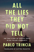 All the Lies They Did Not Tell: The True Story of Satanic Panic in an Italian Community - Paperback