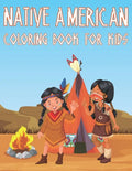 Native American Coloring Book For Kids: Fun American Indian Activity Book For Boys And Girls With Illustrations of The First American Culture - Paperback