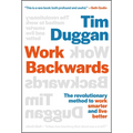 Work Backwards: The Revolutionary Method to Work Smarter and Live Better - Hardcover