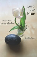 Love and Fear: Stories from a Hospice Chaplain - Paperback