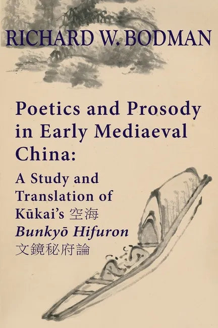 Poetics and Prosody in Early Mediaeval China: A Study and Translation of Kūkai's 空海 Bunkyō Hifuron 文鏡秘& - Paperback