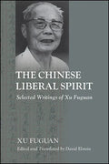The Chinese Liberal Spirit: Selected Writings of Xu Fuguan - Paperback
