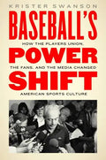 Baseball's Power Shift: How the Players Union, the Fans, and the Media Changed American Sports Culture - Hardcover