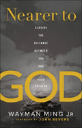 Nearer to God: Closing the Distance Between You and Your Creator - Paperback