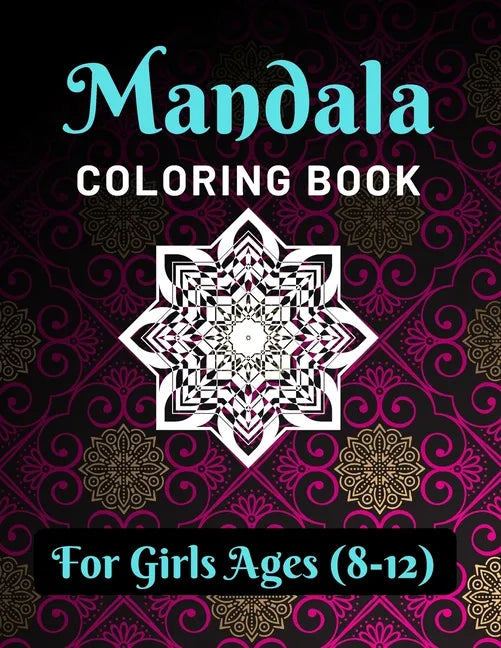 Mandala Coloring Book for Girls Ages 8-12: Various Mandalas Designs Filled for Stress Relief, Meditation, Happiness and Relaxation - Lovely Coloring B - Paperback