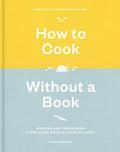 How to Cook Without a Book, Completely Updated and Revised: Recipes and Techniques Every Cook Should Know by Heart: A Cookbook - Hardcover